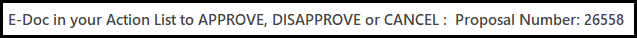 Example of new subject line of KC notification emails: E-Doc in Your Action List to APPROVE, DISAPPROVE, or CANCEL: Proposal Number: 26558